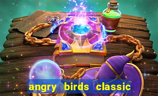 angry birds classic 1.0 apk